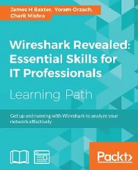Orzach / Baxter / Mishra |  Wireshark Revealed: Essential Skills for IT Professionals | eBook | Sack Fachmedien