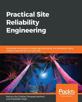 Chelliah / Naithani / Singh |  Practical Site Reliability Engineering | eBook | Sack Fachmedien