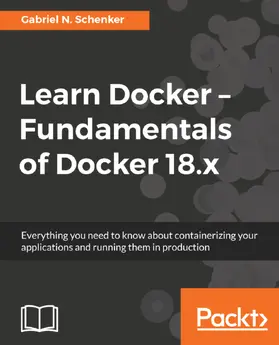 Schenker / Gabriel N. Schenker |  Learn Docker - Fundamentals of Docker 18.x | eBook | Sack Fachmedien