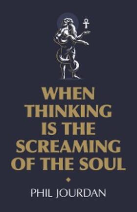 Jourdan |  When Thinking is the Screaming of the Soul | eBook | Sack Fachmedien