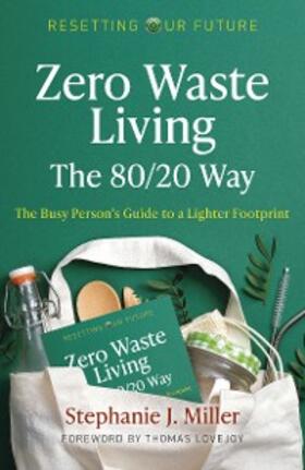 Miller |  Zero Waste Living, The 80/20 Way | eBook | Sack Fachmedien