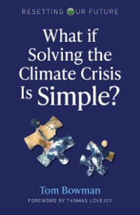 Bowman |  What If Solving the Climate Crisis Is Simple? | eBook | Sack Fachmedien