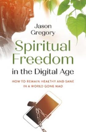 Gregory |  Spiritual Freedom in the Digital Age | eBook | Sack Fachmedien