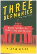 Gehler |  Three Germanies: From Partition to Unification and Beyond, Second Expanded Edition | Buch |  Sack Fachmedien