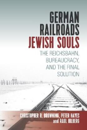 Hilberg / Browning / Hayes |  German Railroads, Jewish Souls | eBook | Sack Fachmedien