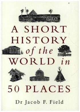 Field |  A Short History of the World in 50 Places | Buch |  Sack Fachmedien