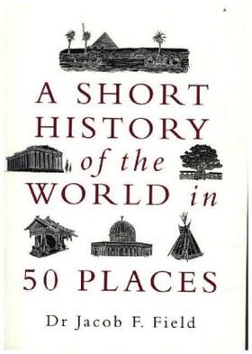 Field |  A Short History of the World in 50 Places | Buch |  Sack Fachmedien