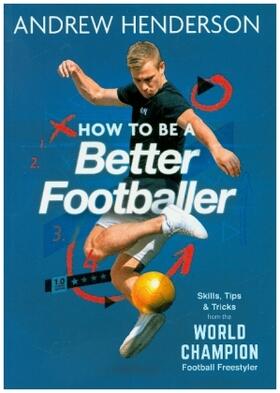 Henderson |  How to Be a Better Footballer | Buch |  Sack Fachmedien