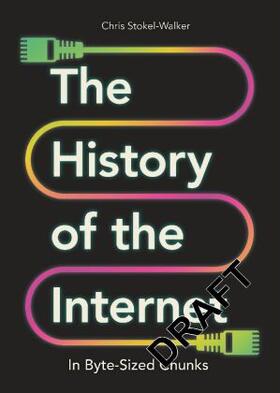 Stokel-Walker |  The History of the Internet in Byte-Sized Chunks | Buch |  Sack Fachmedien