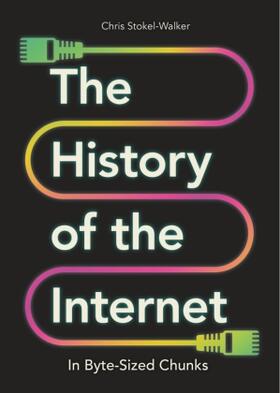 Stokel-Walker |  The History of the Internet in Byte-Sized Chunks | Buch |  Sack Fachmedien