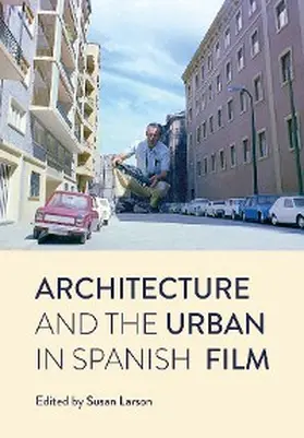 Larson |  Architecture and the Urban in Spanish Film | eBook | Sack Fachmedien
