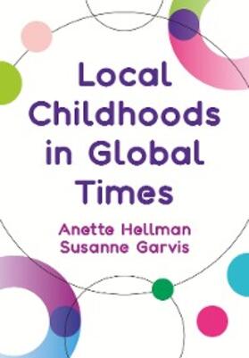 Hellman / Garvis |  Local Childhoods in Global Times | eBook | Sack Fachmedien