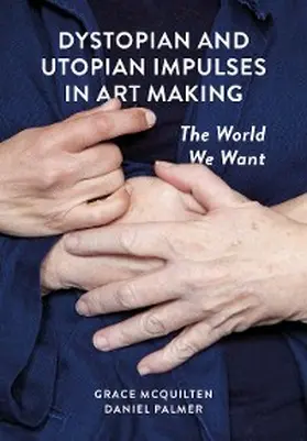 McQuilten / Palmer |  Dystopian and Utopian Impulses in Art Making | eBook | Sack Fachmedien