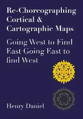 Daniel |  Re-Choreographing Cortical & Cartographic Maps | eBook | Sack Fachmedien