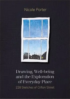 Porter |  Drawing, Well-being and the Exploration of Everyday Place | eBook | Sack Fachmedien