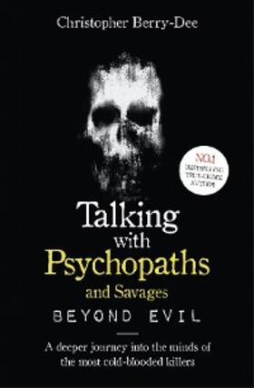 Berry-Dee | Talking With Psychopaths and Savages: Beyond Evil | E-Book | sack.de