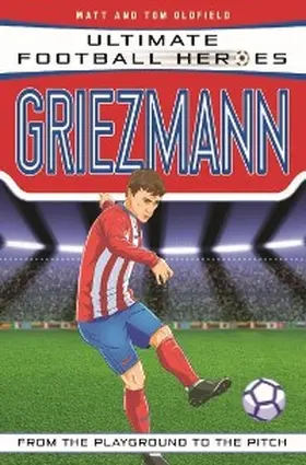 Oldfield / Heroes |  Ultimate Football Heroes: Griezmann (Top Ballers 6) | eBook | Sack Fachmedien