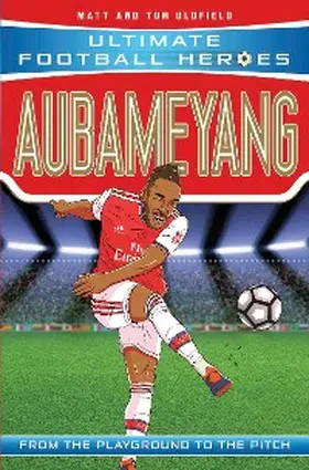 Oldfield |  Aubameyang (Ultimate Football Heroes - the No. 1 football series) | eBook | Sack Fachmedien
