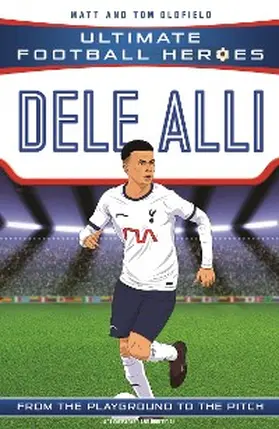 Oldfield / Heroes |  Dele Alli (Ultimate Football Heroes - the No. 1 football series) | eBook | Sack Fachmedien