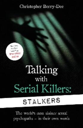 Berry-Dee | Talking With Serial Killers: Stalkers | E-Book | sack.de