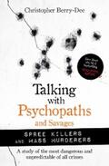 Berry-Dee |  Talking with Psychopaths and Savages: Mass Murderers and Spree Killers | eBook | Sack Fachmedien