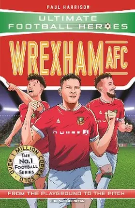 Harrison / Heroes |  Wrexham AFC (Ultimate Football Heroes - The No.1 football series) | eBook | Sack Fachmedien