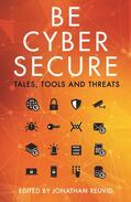 Reuvid |  Be Cyber Secure: Tales, Tools and Threats | Buch |  Sack Fachmedien