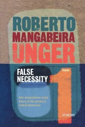 Unger |  Politics, Volume 1 - False Necessity | eBook | Sack Fachmedien