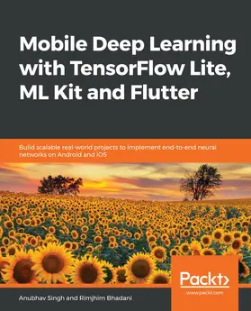 Singh / Bhadani |  Mobile Deep Learning with TensorFlow Lite, ML Kit and Flutter | eBook | Sack Fachmedien
