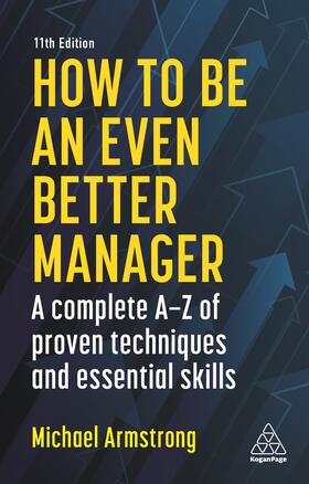 Armstrong | How to Be an Even Better Manager: A Complete A-Z of Proven Techniques and Essential Skills | Buch | 978-1-78966-832-2 | sack.de