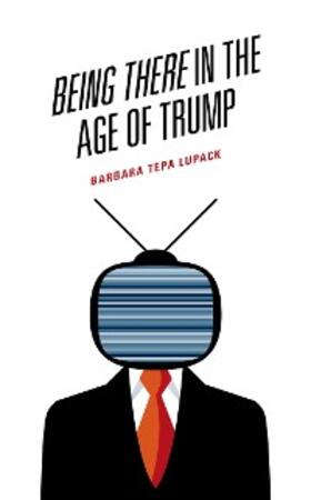 Lupack |  Being There in the Age of Trump | eBook | Sack Fachmedien