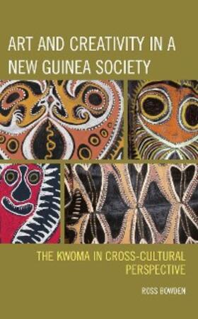 Bowden |  Art and Creativity in a New Guinea Society | eBook | Sack Fachmedien