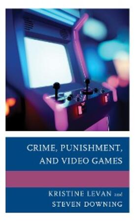 Levan / Downing |  Crime, Punishment, and Video Games | eBook | Sack Fachmedien