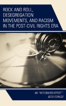 Fowler |  Rock and Roll, Desegregation Movements, and Racism in the Post-Civil Rights Era | eBook | Sack Fachmedien