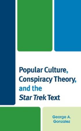Gonzalez |  Popular Culture, Conspiracy Theory, and the Star Trek Text | eBook | Sack Fachmedien