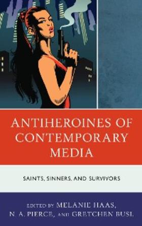 Haas / Pierce / Busl |  Antiheroines of Contemporary Media | eBook | Sack Fachmedien