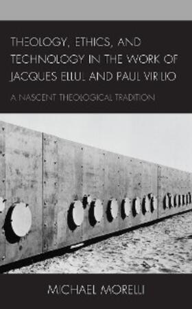 Morelli |  Theology, Ethics, and Technology in the Work of Jacques Ellul and Paul Virilio | eBook | Sack Fachmedien