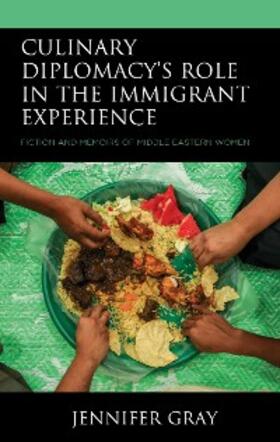 Gray |  Culinary Diplomacy's Role in the Immigrant Experience | eBook | Sack Fachmedien
