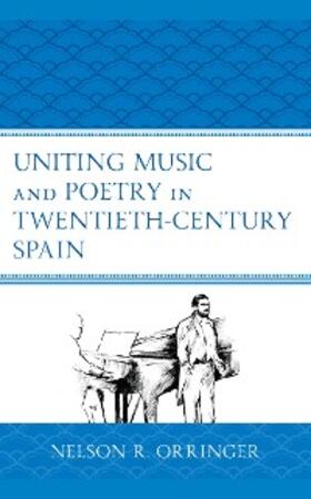 Orringer |  Uniting Music and Poetry in Twentieth-Century Spain | eBook | Sack Fachmedien