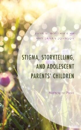 Bostwick / Johnson |  Stigma, Storytelling, and Adolescent Parents' Children | eBook | Sack Fachmedien
