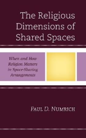 Numrich |  The Religious Dimensions of Shared Spaces | eBook | Sack Fachmedien