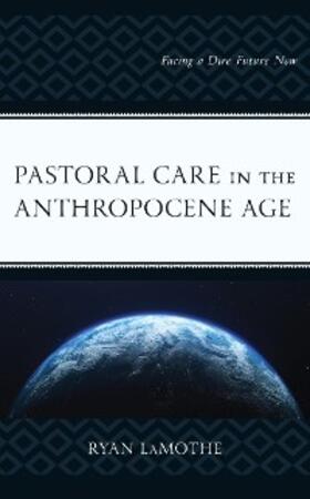 Lamothe |  Pastoral Care in the Anthropocene Age | eBook | Sack Fachmedien
