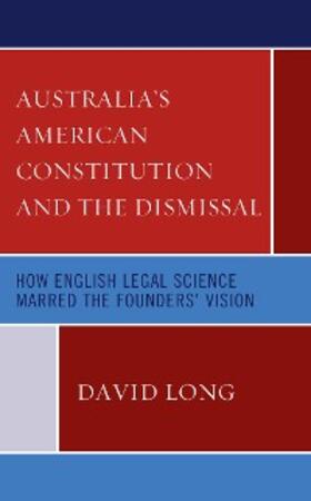 Long |  Australia's American Constitution and the Dismissal | eBook | Sack Fachmedien