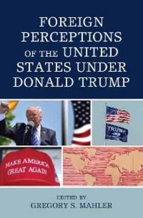 Mahler |  Foreign Perceptions of the United States under Donald Trump | eBook | Sack Fachmedien