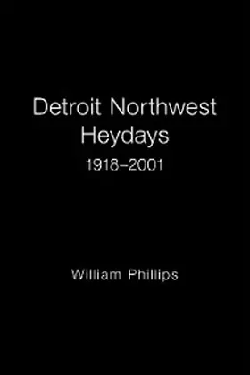 Phillips |  Detroit Northwest Heydays 1918-2001 | eBook | Sack Fachmedien