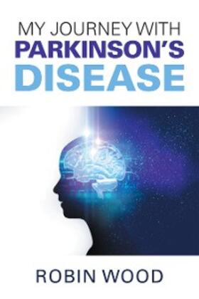 Wood |  My Journey with Parkinson’s Disease | eBook | Sack Fachmedien