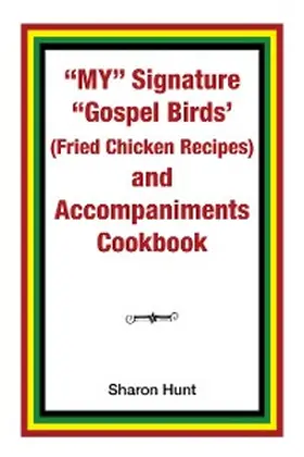 Hunt |  My" Signature "Gospel Birds'  (Fried Chicken Recipes) and Accompaniments Cookbook | eBook | Sack Fachmedien