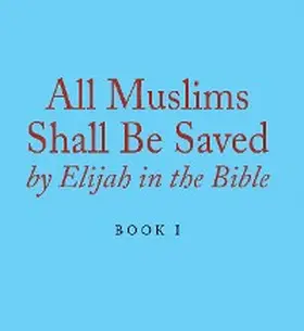 Alexander |  All Muslims Shall Be Saved by Elijah in the Bible | eBook | Sack Fachmedien