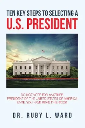 Ward |  Ten Key Steps to Selecting a U.S. President | eBook | Sack Fachmedien