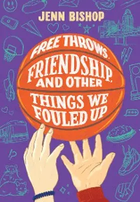 Bishop |  Free Throws, Friendship, and Other Things We Fouled Up | eBook | Sack Fachmedien